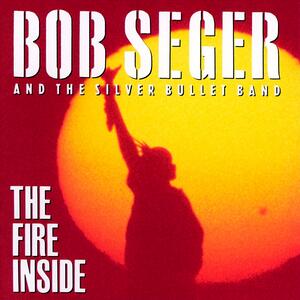 Bob Seger & The Silver Bullet Band – The fire inside