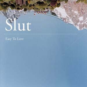 Slut – Easy to love