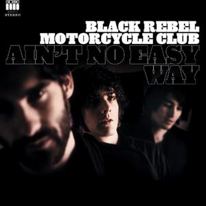 Black Rebel Motorcycle Club – Ain't no easy way