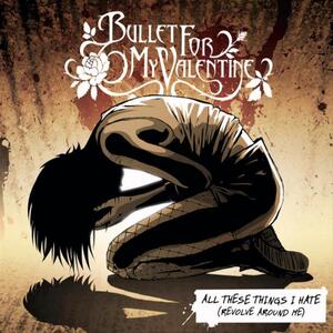 Bullet For My Valentine – All these things i hate