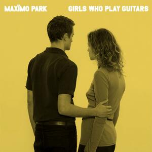 Maximo Park – Girls who play guitars