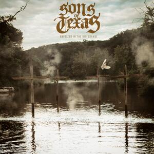 Sons of Texas – Baptized in the Rio Grande