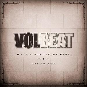 Volbeat – Wait a minute my girl