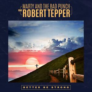 Marty And The Bad Punch feat. Robert Tepper – Better Be Strong