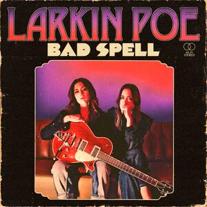 Larkin Poe – Bad Spell
