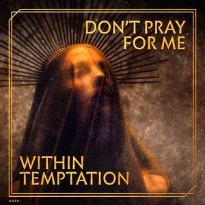 Within Temptation – Don't Pray For Me