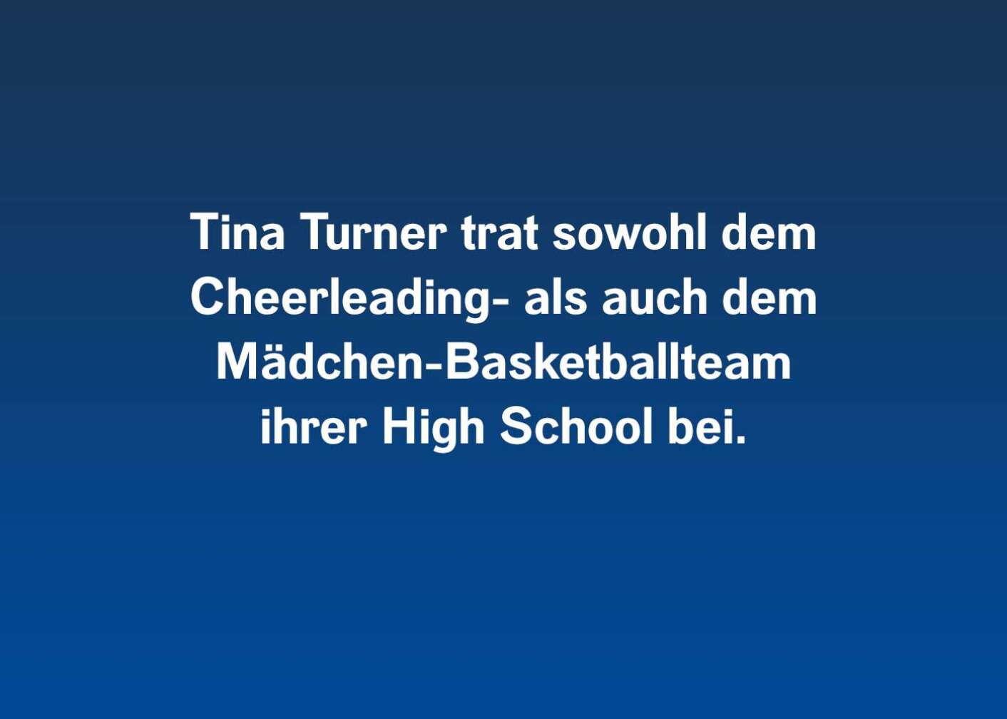 Tina Turner trat sowohl dem Cheerleading- als auch dem Mädchen-Basketballteam ihrer High School bei.