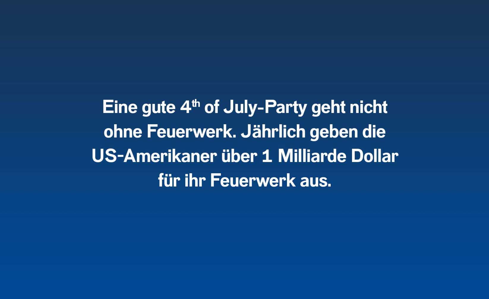 Eine gute 4th of July-Party geht nicht ohne Feuerwerk. Jährlich geben die US-Amerikaner über 1 Milliarde Dollar für ihr Feuerwerk aus.