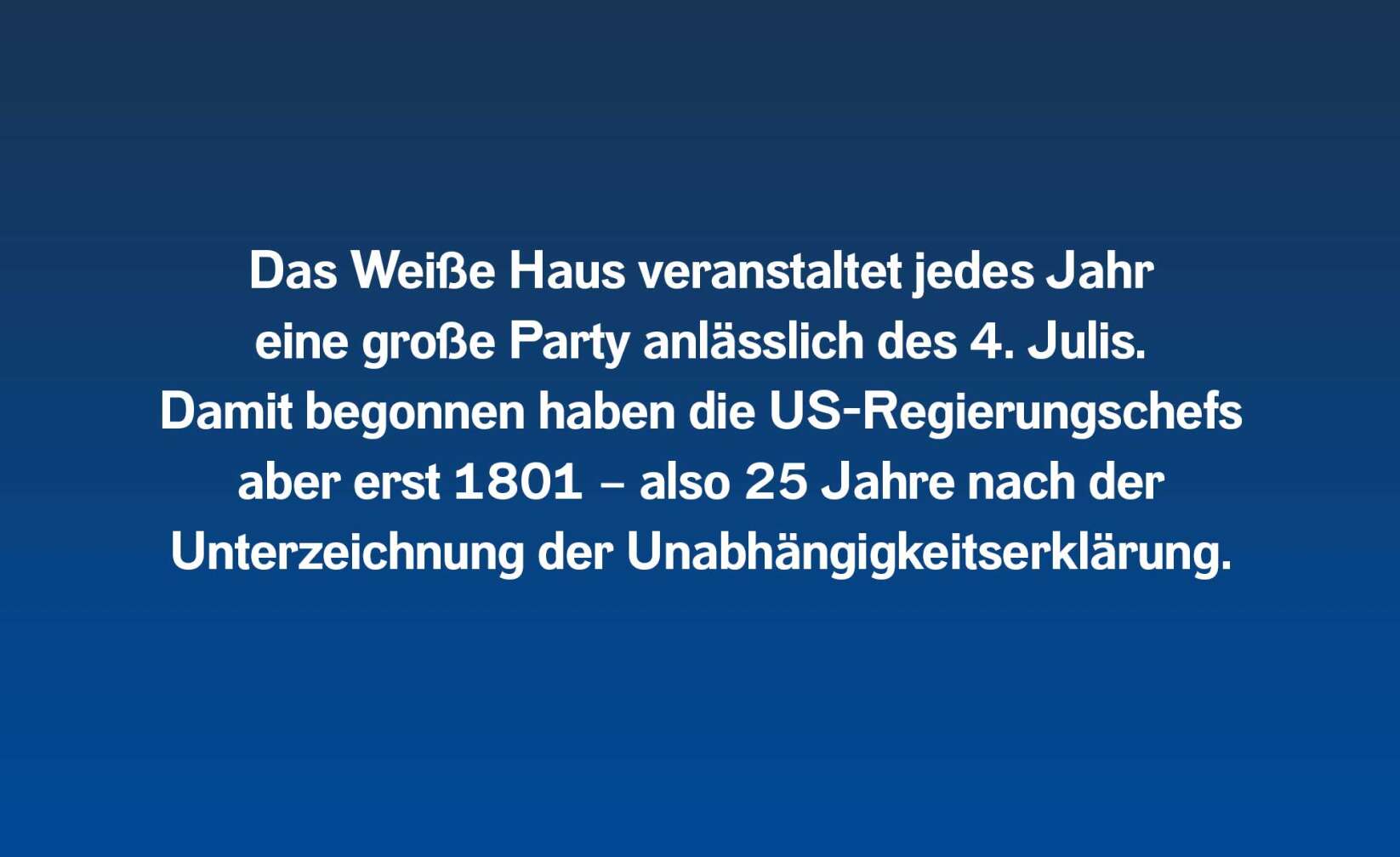 Das Weiße Haus veranstaltet jedes Jahr eine große Party anlässlich des 4. Julis. Damit begonnen haben die US-Regierungschefs aber erst 1801 – also 25 Jahre nach der Unterzeichnung der Unabhängigkeitserklärung.