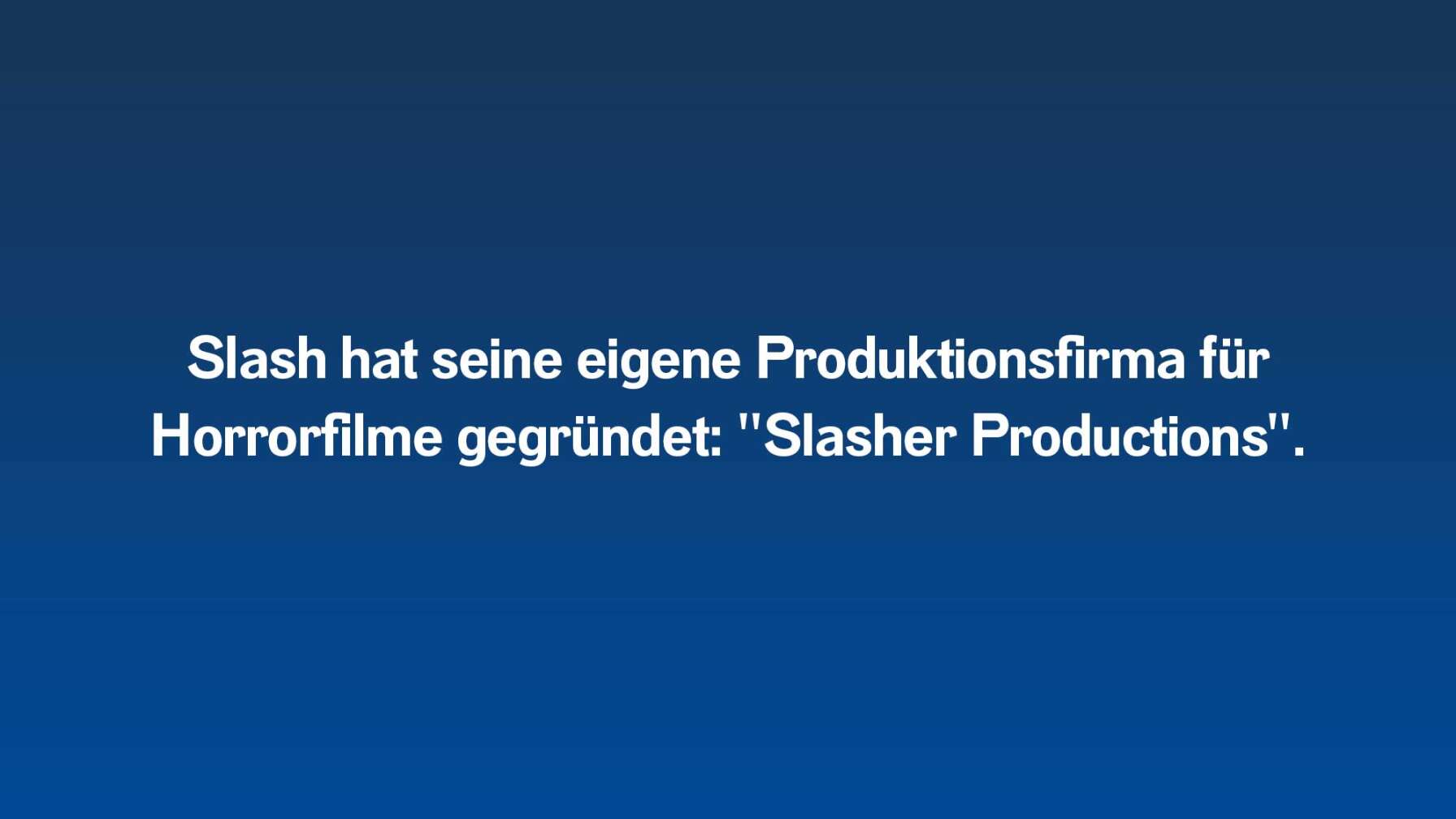 Slash hat seine eigene Produktionsfirma für Horrorfilme gegründet: "Slasher Productions".
