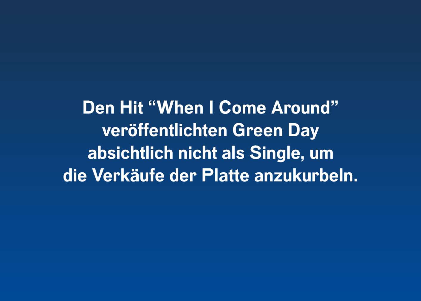 Den Hit "When I Come Around" veröffentlichten Green Day absichtlich nicht als Single, um die Verkäufe der Platte anzukurbeln.