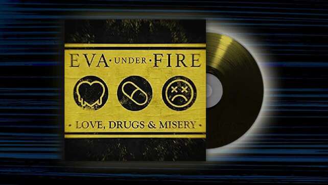 Eva Under Fire - <em>Love, Drugs and Misery</em>